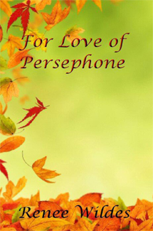RENEE WILDES FOR THE LOVE OF PERSEPHONE